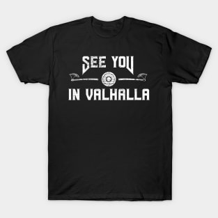 With axe and shield - See you in Valhalla T-Shirt